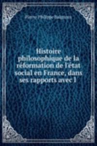 Histoire philosophique de la reformation de l'etat social en France, dans ses rapports avec l .