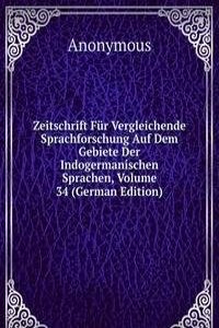 Zeitschrift Fur Vergleichende Sprachforschung Auf Dem Gebiete Der Indogermanischen Sprachen, Volume 34 (German Edition)