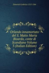 Orlando innamortato del S. Matto Maria Bioardo, conte di Scandiano Volume 3 (Italian Edition)