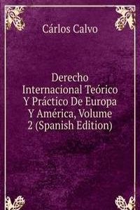 Derecho Internacional Teorico Y Practico De Europa Y America, Volume 2 (Spanish Edition)