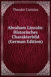 Abraham Lincoln: Historisches Charakterbild (German Edition)