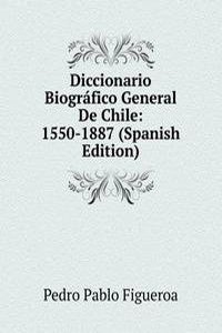 Diccionario Biografico General De Chile: 1550-1887 (Spanish Edition)