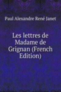 Les lettres de Madame de Grignan (French Edition)