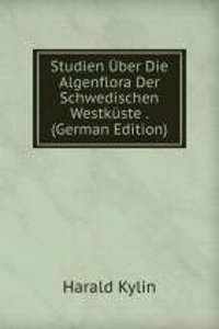 Studien Uber Die Algenflora Der Schwedischen Westkuste . (German Edition)