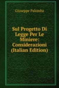 Sul Progetto Di Legge Per Le Miniere: Considerazioni (Italian Edition)
