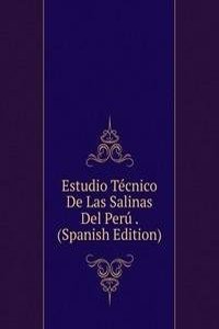 Estudio Tecnico De Las Salinas Del Peru . (Spanish Edition)