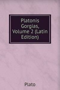 Platonis Gorgias, Volume 2 (Latin Edition)