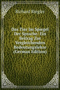 Das Tier Im Spiegel Der Sprache: Ein Beitrag Zur Vergleichenden Bedeutungslehre (German Edition)