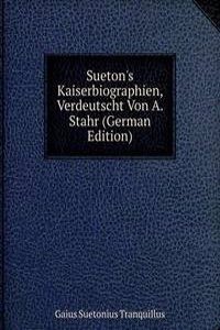 Sueton's Kaiserbiographien, Verdeutscht Von A. Stahr (German Edition)