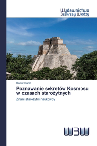 Poznawanie sekretów Kosmosu w czasach staro&#380;ytnych