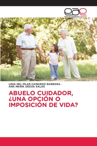 Abuelo Cuidador, ¿Una Opción O Imposición de Vida?