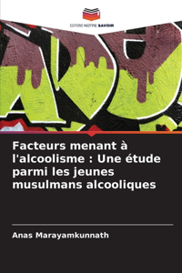 Facteurs menant à l'alcoolisme: Une étude parmi les jeunes musulmans alcooliques