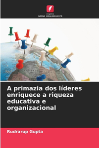 A primazia dos líderes enriquece a riqueza educativa e organizacional