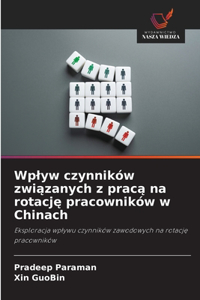 Wplyw czynników związanych z pracą na rotację pracowników w Chinach