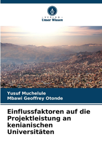 Einflussfaktoren auf die Projektleistung an kenianischen Universitäten