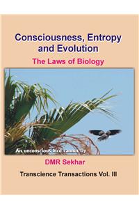 Consciousness, Entropy and Evolution : The Laws of Biology
