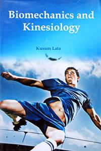 Biomechanics and Kinesiology [Hardcover] Kusum Lata and Hopefully the book will be immensely useful for the students, teachers and general readers also.