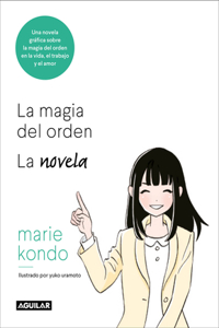 Magia del Orden. La Novela: Una Novela Gráfica Sobre La Magia del Orden En La Vida, El Trabajo Y El Amor / The Life-Changing Manga of Tidying Up