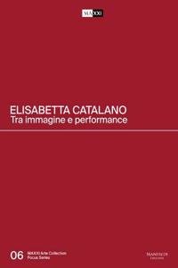 Elisabetta Catalano: Between Image and Performance