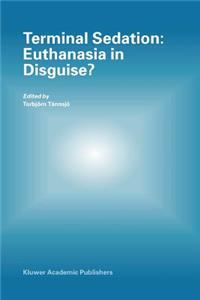 Terminal Sedation: Euthanasia in Disguise?