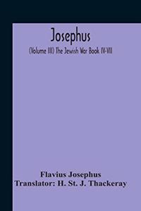 Josephus; (Volume Iii) The Jewish War Book Iv-Vii