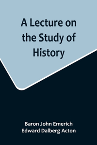 Lecture on the Study of History