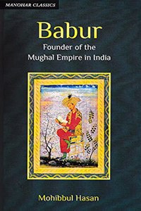 Babur: Founder of the Mughal Empire in India