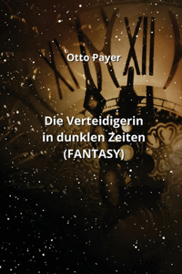 Die Verteidigerin in dunklen Zeiten (FANTASY)