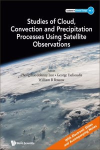 Studies Of Cloud, Convection And Precipitation Processes Using Satellite Observations