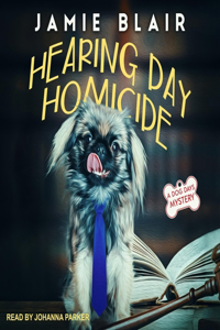 Hearing Day Homicide Lib/E: A Dog Days Mystery