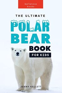 Ultimate Polar Bear Book for Kids
