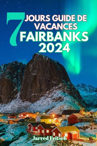 7 Jours Guide de Vacances Fairbanks 2024