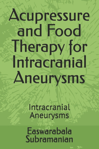 Acupressure and Food Therapy for Intracranial Aneurysms: Intracranial Aneurysms