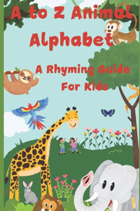 A to Z Animal Alphabet: A Rhyming Guide For Kids