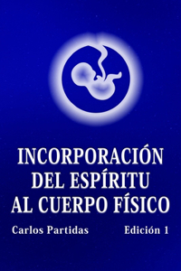 Incorporación del Espíritu Al Cuerpo Físico