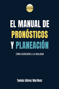 manual de pronósticos y planeación: Cómo acercarse a la realidad