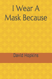 I Wear A Mask Because