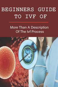 Beginners Guide To IVF Of