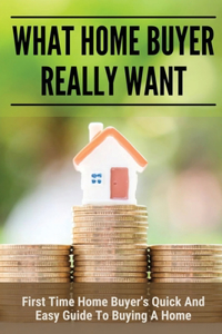What Home Buyer Really Want