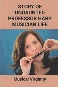 Story Of Undaunted Professor Harp Musician Life