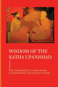 Wisdom Of The Katha Upanishad