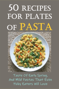 50 Recipes For Plates Of Pasta