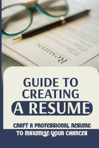 Guide To Creating A Resume