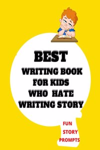 BEST WRITING BOOK FOR KIDS WHO HATE WRITING STORY