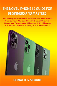 The Novel iPhone 12 Guide for Beginners and Masters