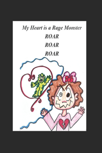 My Heart is a Rage Monster ROAR ROAR ROAR