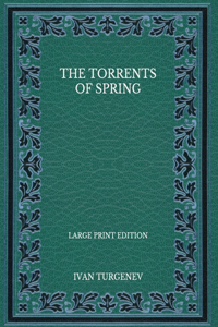 The Torrents Of Spring - Large Print Edition