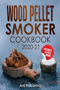 Wood Pellet Smoker Cookbook 2020-21