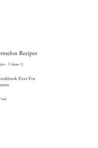 Hello! 300 Watermelon Recipes