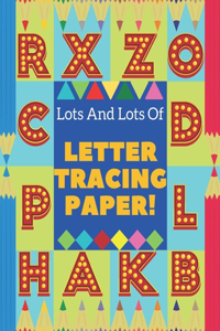 Lots And Lots Of Letter Tracing Paper